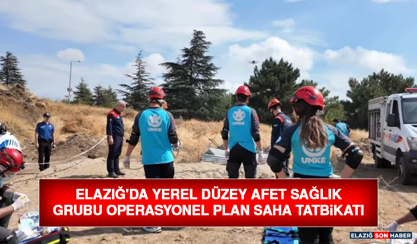 Elazığ'da Yerel Düzey Afet Sağlık Grubu Operasyonel Plan Saha Tatbikatı