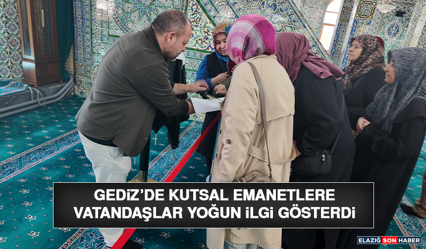 Gediz’de Kutsal Emanetlere Vatandaşlar Yoğun İlgi Gösterdi
