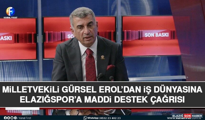Milletvekili Gürsel Erol’dan İş Dünyasına Elazığspor’a Maddi Destek Çağrısı