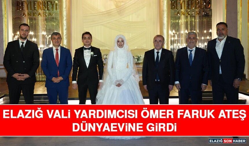 Elazığ Vali Yardımcısı Ömer Faruk Ateş Dünyaevine Girdi