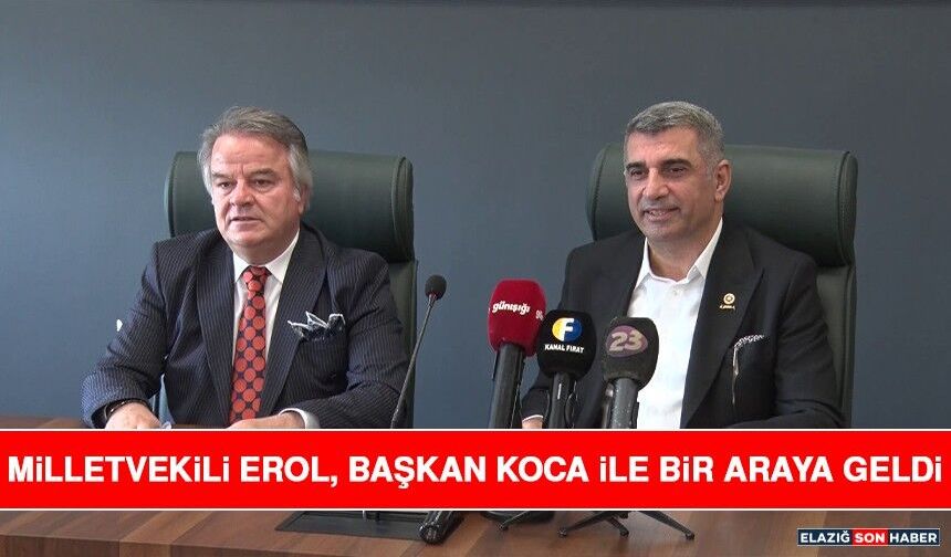 Milletvekili Erol, Başkan Koca ile Bir Araya Geldi