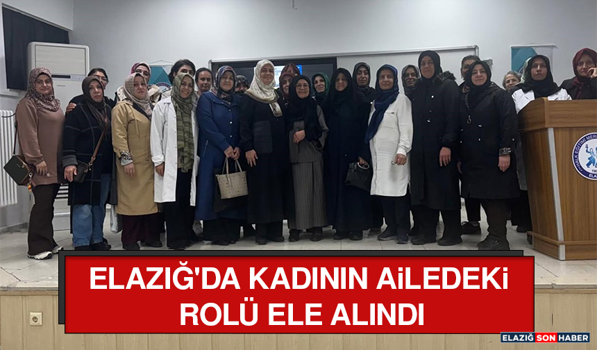 Elazığ'da Kadının Ailedeki Rolü Ele Alındı