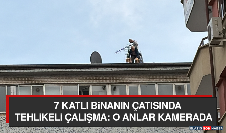7 Katlı Binanın Çatısında Tehlikeli Çalışma: O Anlar Kamerada