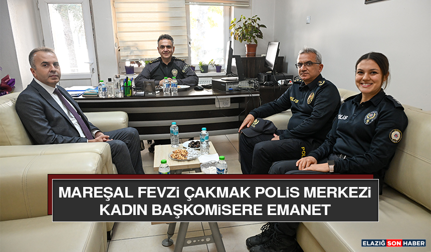 Mareşal Fevzi Çakmak Polis Merkezi Kadın Başkomisere Emanet