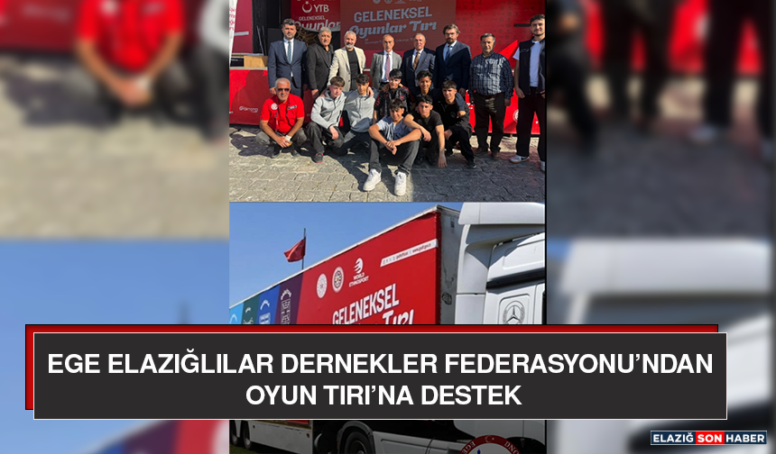 Ege Elazığlılar Dernekler Federasyonu’ndan Oyun Tırı’na Destek