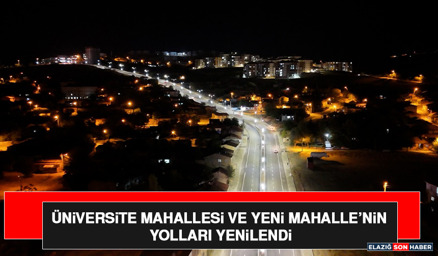 Üniversite Mahallesi ve Yeni Mahalle’nin Yolları Yenilendi