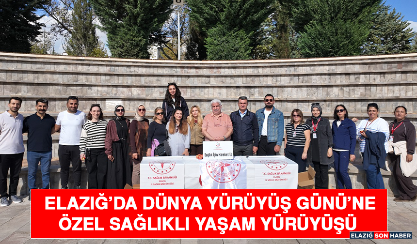 Elazığ’da Dünya Yürüyüş Günü’ne Özel Sağlıklı Yaşam Yürüyüşü