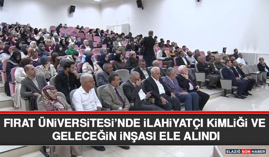 Fırat Üniversitesi’nde İlahiyatçı Kimliği ve Geleceğin İnşası Ele Alındı