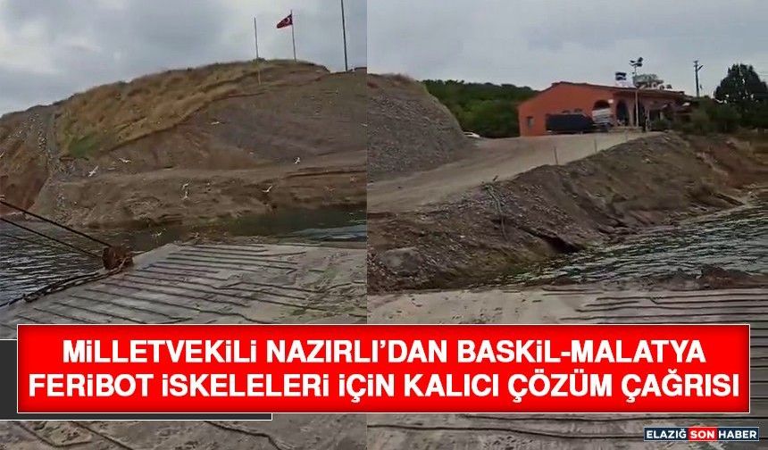 Milletvekili Nazırlı’dan Baskil-Malatya Feribot İskeleleri İçin Kalıcı Çözüm Çağrısı