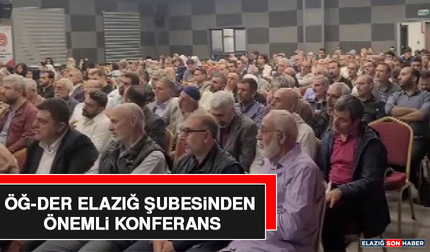 ÖĞ-DER Elazığ Şubesinden Önemli Konferans