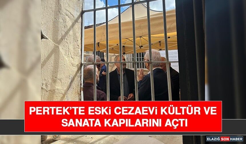 Pertek’te Eski Cezaevi Kültür ve Sanata Kapılarını Açtı