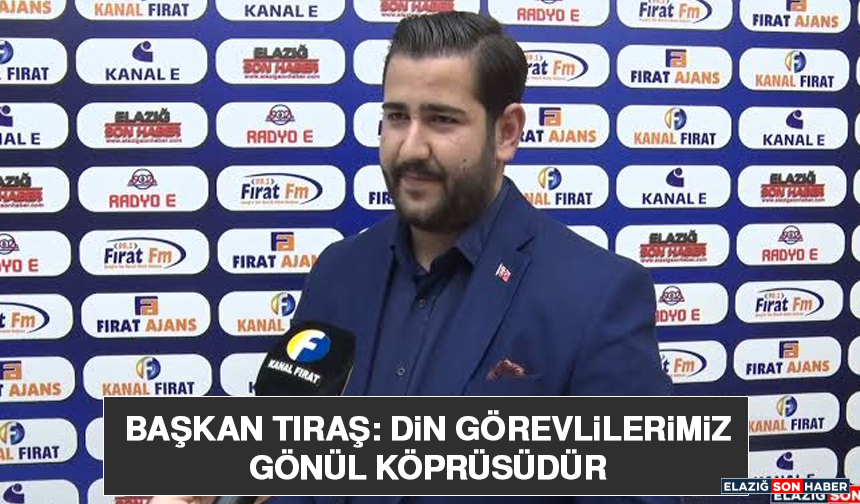 Başkan Tıraş: Din Görevlilerimiz Gönül Köprüsüdür