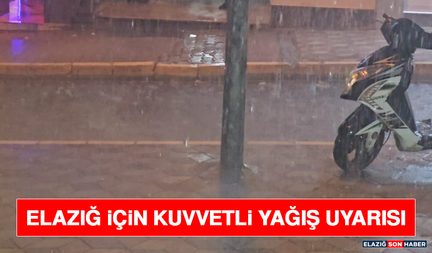 Elazığ İçin Kuvvetli Yağış Uyarısı