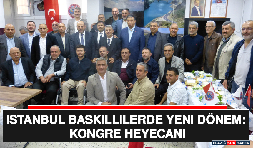 İstanbul Baskillilerde Yeni Dönem: Kongre Heyecanı
