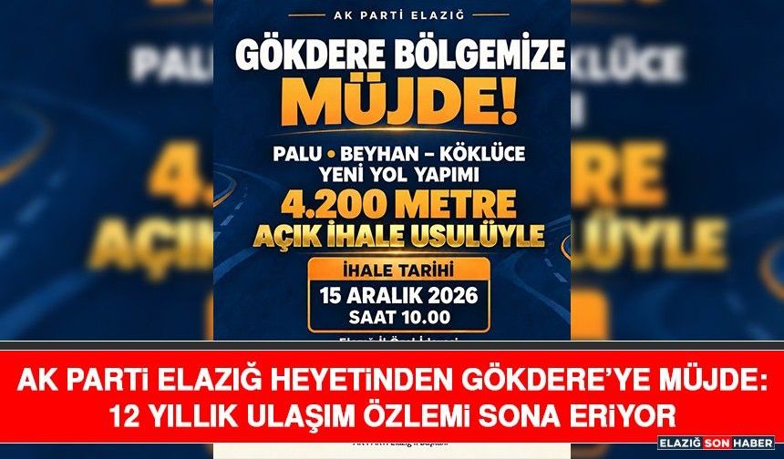 AK Parti Elazığ Heyetinden Gökdere’ye Müjde: 12 Yıllık Ulaşım Özlemi Sona Eriyor