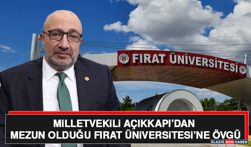 Milletvekili Açıkkapı’dan Mezun Olduğu Fırat Üniversitesi’ne Övgü