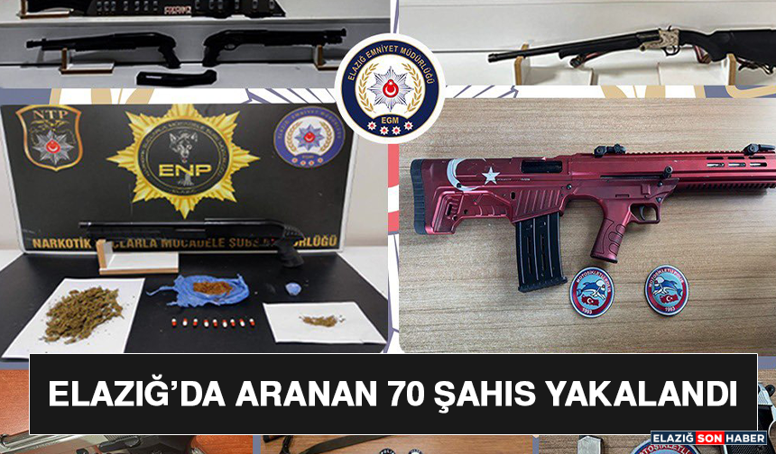 Elazığ’da Aranan 70 Şahıs Yakalandı
