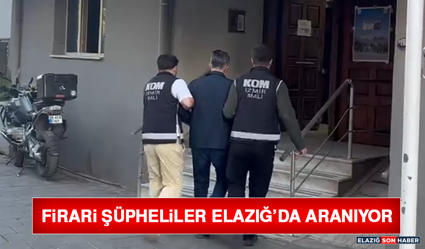 Firari Şüpheliler Elazığ’da Aranıyor