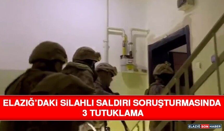 Elazığ’daki Silahlı Saldırı Soruşturmasında 3 Tutuklama