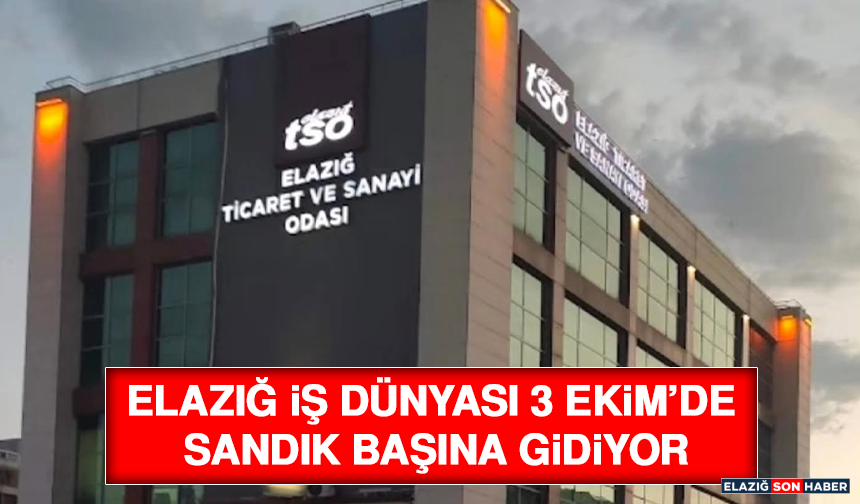 Elazığ İş Dünyası 3 Ekim’de Sandık Başına Gidiyor