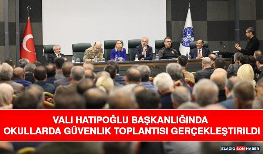 Vali Hatipoğlu Başkanlığında Okullarda Güvenlik Toplantısı Gerçekleştirildi