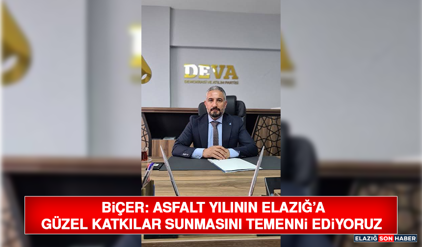 Biçer: Asfalt Yılının Elazığa Güzel Katkılar Sunmasını Temenni Ediyoruz