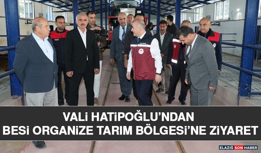 Vali Hatipoğlu’ndan Besi Organize Tarım Bölgesi’ne Ziyaret