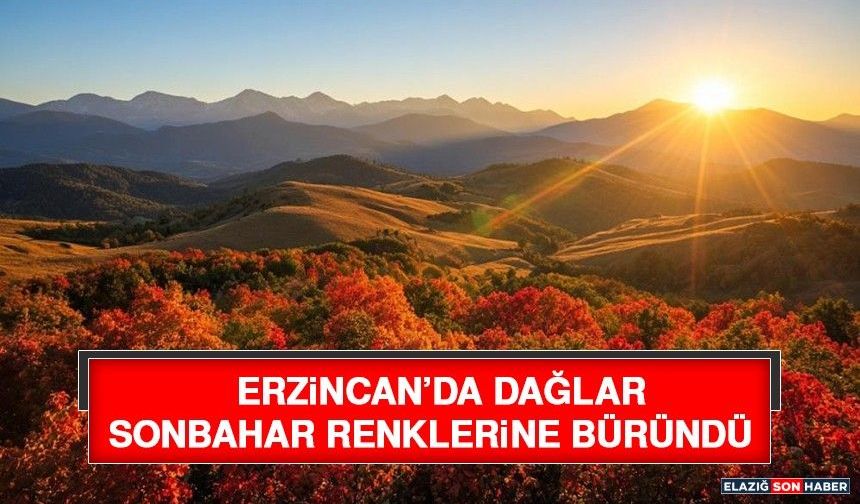 Erzincan’da Dağlar Sonbahar Renklerine Büründü