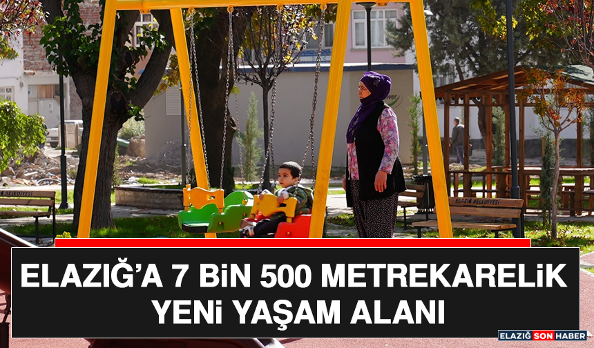 Elazığ’a 7 Bin 500 Metrekarelik Yeni Yaşam Alanı