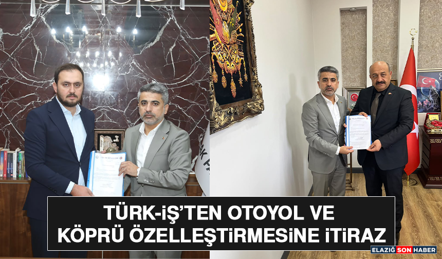 Türk-İş’ten Otoyol ve Köprü Özelleştirmesine İtiraz