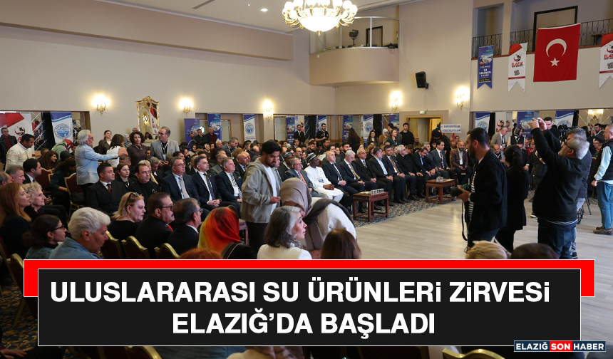 Uluslararası Su Ürünleri Zirvesi Elazığ’da Başladı