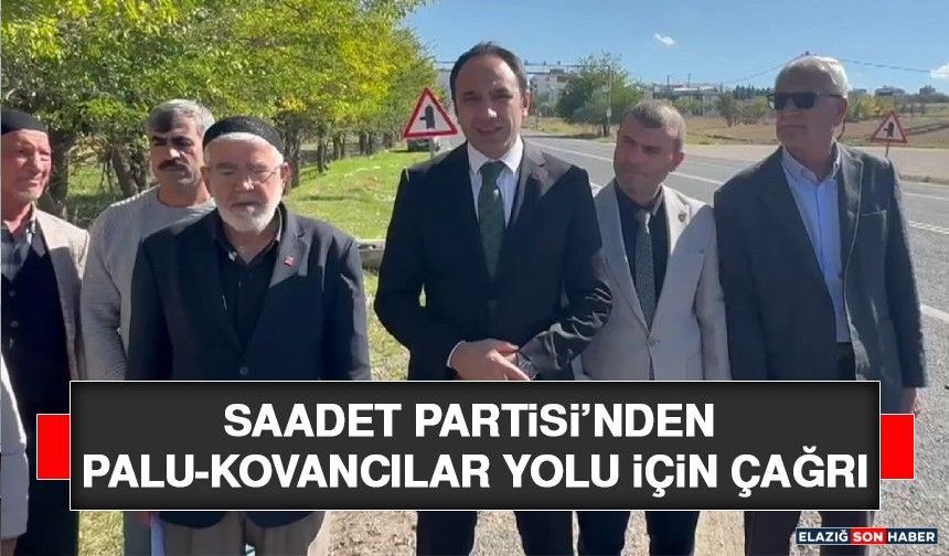 Saadet Partisi’nden Palu-Kovancılar Yolu İçin Çağrı
