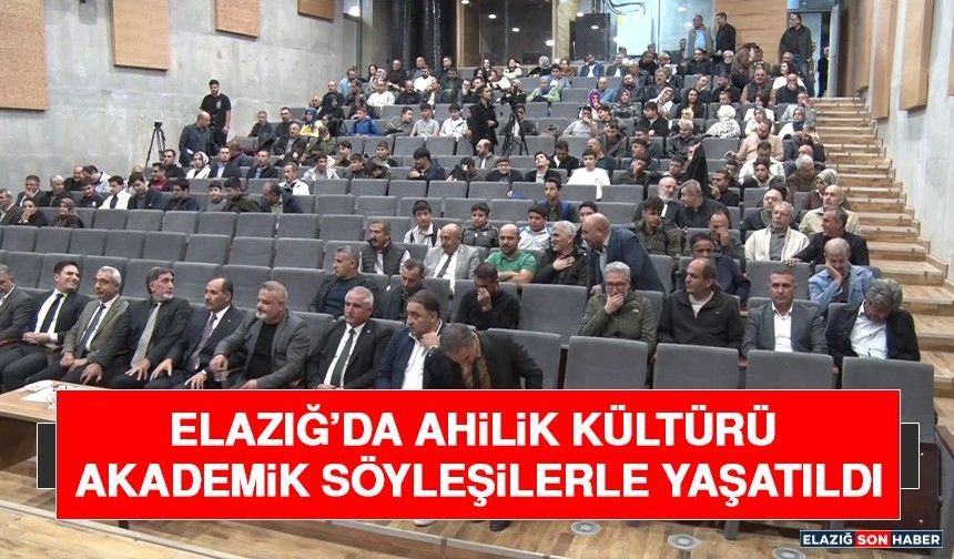 Elazığ’da Ahilik Kültürü Akademik Söyleşilerle Yaşatıldı