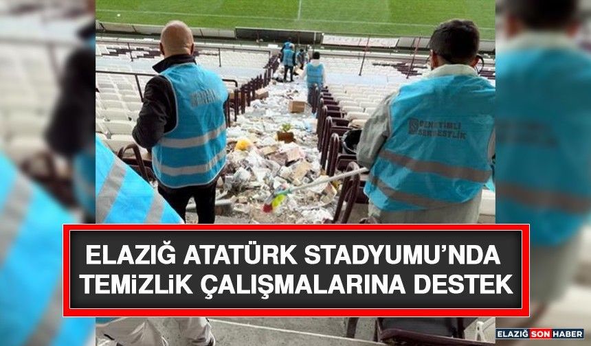 Elazığ Atatürk Stadyumu’nda Temizlik Çalışmalarına Destek