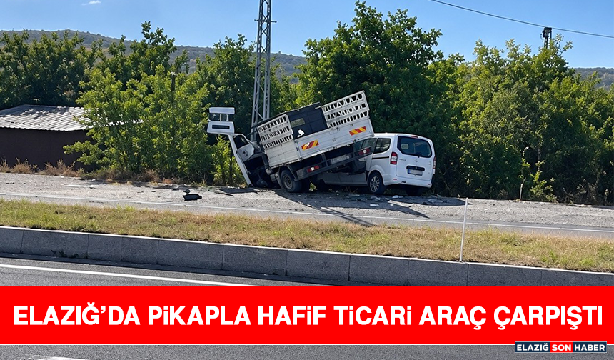 Elazığ’da Pikapla Hafif Ticari Araç Çarpıştı