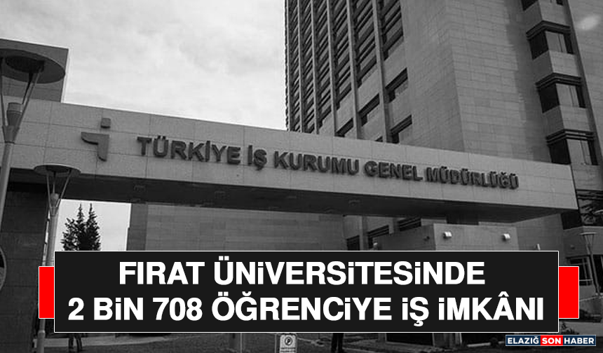 Fırat Üniversitesinde 2 Bin 708 Öğrenciye İş İmkânı