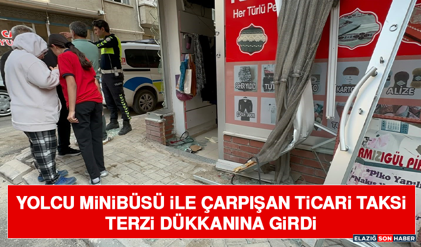 Yolcu Minibüsü İle Çarpışan Ticari Taksi Terzi Dükkanına Girdi