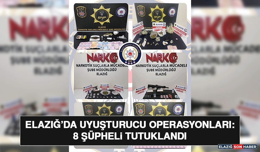 Elazığ’da Uyuşturucu Operasyonları: 8 Şüpheli Tutuklandı