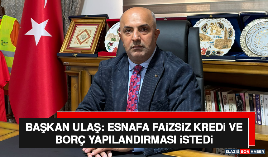 Başkan Ulaş: Esnafa Faizsiz Kredi ve Borç Yapılandırması İstedi