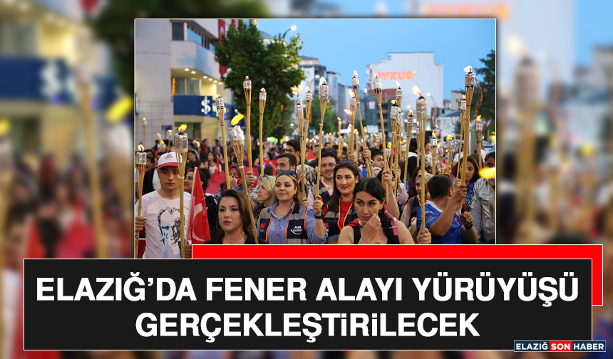 Elazığ’da Fener Alayı Yürüyüşü Gerçekleştirilecek