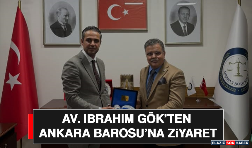 Av. İbrahim Gök’ten Ankara Barosu’na Ziyaret