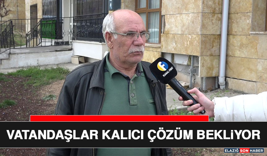 Vatandaşlar Kalıcı Çözüm Bekliyor