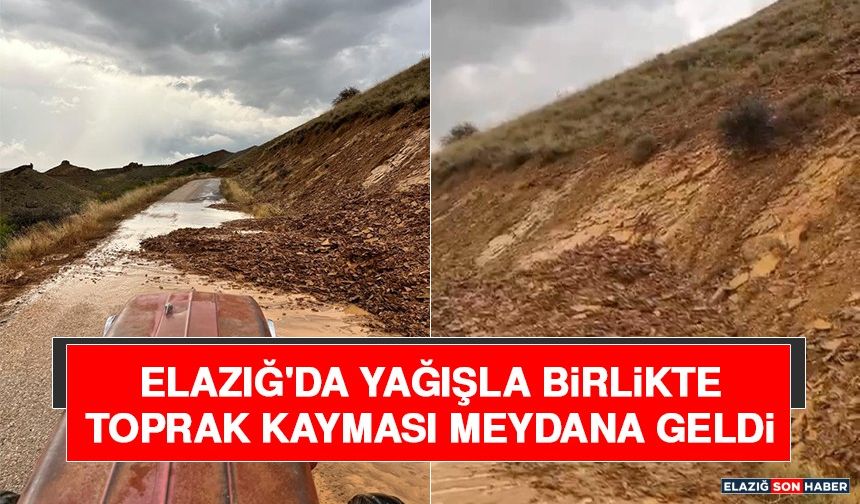 Elazığ'da Yağışla Birlikte Toprak Kayması Meydana Geldi