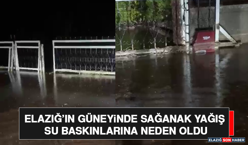 Elazığ’ın Güneyinde Sağanak Yağış Su Baskınlarına Neden Oldu