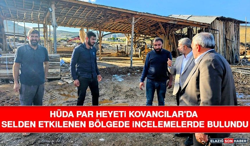 HÜDA PAR Heyeti Kovancılar'da Selden Etkilenen Bölgede İncelemelerde Bulundu