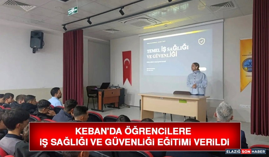 Keban'da Öğrencilere İş Sağlığı ve Güvenliği Eğitimi Verildi