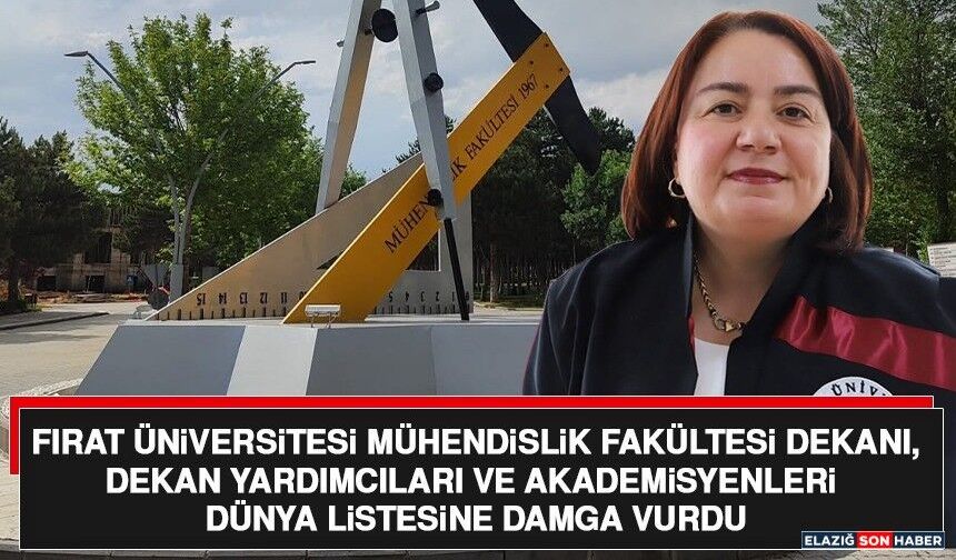 Fırat Üniversitesi Mühendislik Fakültesi Yönetimi de Akademisyenleri de Dünya Listesinde