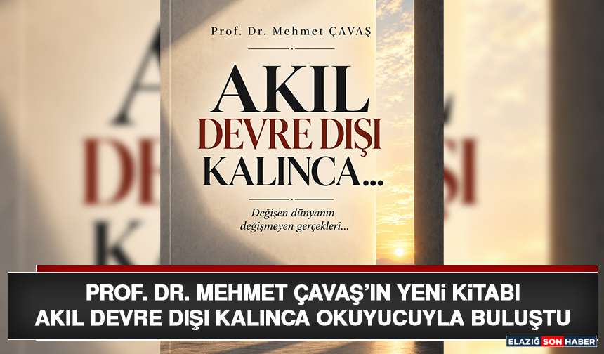 Prof. Dr. Mehmet Çavaş’ın Yeni Kitabı “Akıl Devre Dışı Kalınca” Okuyucuyla Buluştu