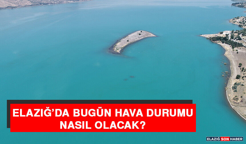 13 Eylül Elazığ’da Hava Durumu Nasıl Olacak?