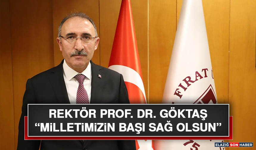 Rektör Prof. Dr. Göktaş “Milletimizin Başı Sağ Olsun”